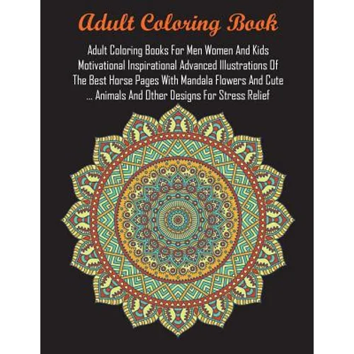 Adult Coloring Books For Men Women And Kids Motivational Inspirational Advanced Illustrations Of The Best Horse Pages With Mandala Flowers And Cute ..