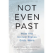 Not Even Past: How the United States Ends Wars