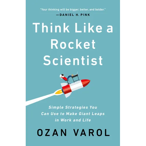 Think Like a Rocket Scientist: Simple Strategies You Can Use to Make Giant Leaps in Work and Life