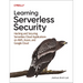 Learning Serverless Security: Hacking and Securing Serverless Cloud Applications on Aws, Azure, and Google Cloud