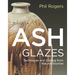 Ash Glazes: Techniques and Glazing from Natural Sources