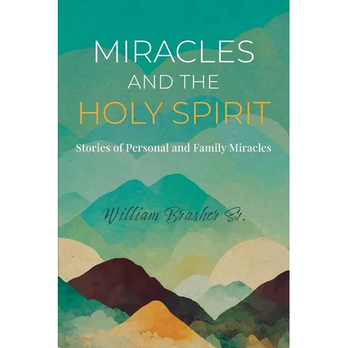 Miracles and the Holy Spirit: Stories of Personal and Family Miracles