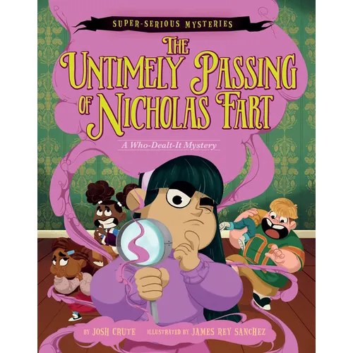 Super-Serious Mysteries #1: The Untimely Passing of Nicholas Fart: A Who-Dealt-It Mystery