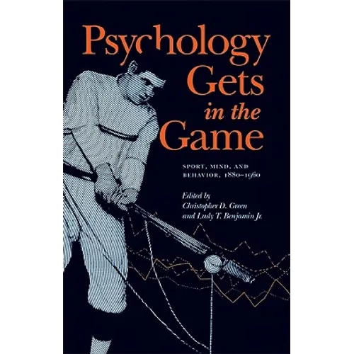 Psychology Gets in the Game: Sport, Mind, and Behavior, 1880-1960