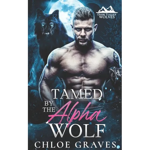 Tamed by the Alpha Wolf: A Fated Mates Wolf Shifter Romance