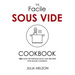 The Facile Sous Vide Cookbook: 150+ Easy Effortless Sous Vide Recipes for Home Cooking