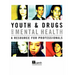 Youth & Drugs and Mental Health: A Resource for Professionals