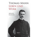 Thomas Mann - Leben und Werk. Biographie