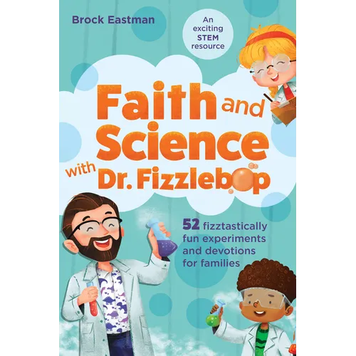 Faith and Science with Dr. Fizzlebop: 52 Fizztastically Fun Experiments and Devotions for Families