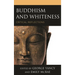 Buddhism and Whiteness: Critical Reflections