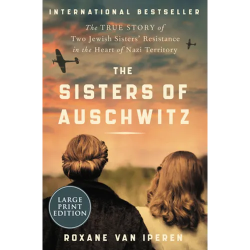 The Sisters of Auschwitz: The True Story of Two Jewish Sisters' Resistance in the Heart of Nazi Territory