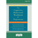 The Cognitive Behavioral Workbook for Depression (16pt Large Print Edition)