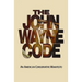 The John Wayne Code: An American Conservative Manifesto