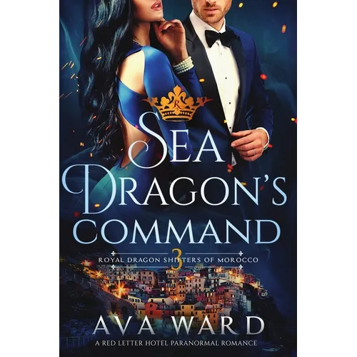 Sea Dragon's Command: Royal Dragon Shifters of Morocco #3: A Red Letter Hotel Paranormal Romance