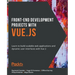 Front-End Development Projects with Vue.js: Learn to build scalable web applications and dynamic user interfaces with Vue