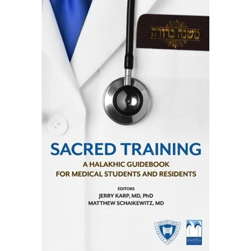 Sacred Training: A Halakhic Guidebook for Medical Students and Residents