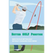 Better Golf Practice: Ways To Play Better Golf Without Changing Your Swing: Steps To Become A Better Golfer