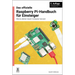 Das Offizielle Raspberry Pi-Handbuch Für Einsteiger / The Official Raspberry Pi Beginner's Guide: Wie Du Deinen Neuen Computer Benutzt / How to Use Yo