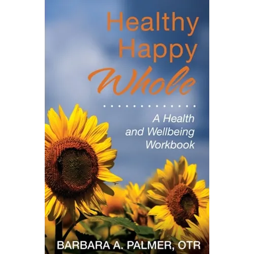 Healthy. Happy. Whole.: A Health and Wellbeing Workbook
