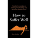 How to Suffer Well: Timeless Knowledge on Dealing with Hardship and Becoming Anguish-Proof