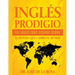 Ingles Prodigio Esl-Ingles como Segundo Idioma El metodo que Cambio al Mundo
