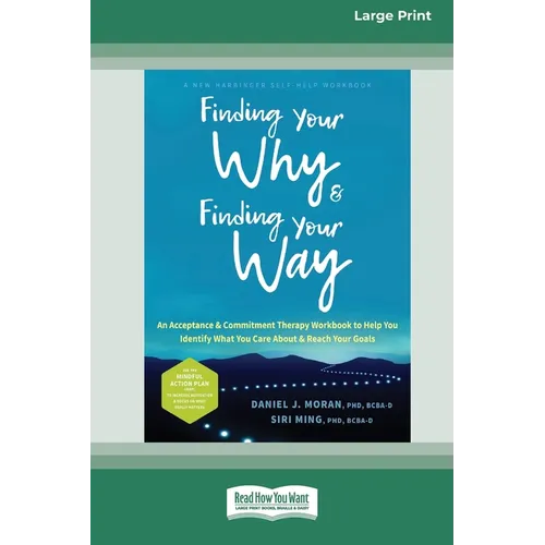 Finding Your Why and Finding Your Way: An Acceptance and Commitment Therapy Workbook to Help You Identify What You Care About and Reach Your Goals (16