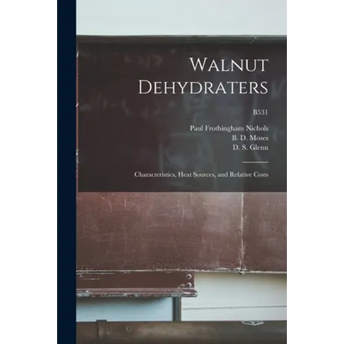 Walnut Dehydraters: Characteristics, Heat Sources, and Relative Costs; B531