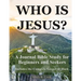 Who Is Jesus?: A Journal Bible Study For Beginners and Seekers