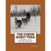 The Yukon Quest Trail: 1,000 Miles Across Northern Alaska and the Yukon Territory