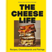 The Cheese Life: Recipes, Cheeseboards and Pairings