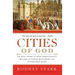 Cities of God: The Real Story of How Christianity Became an Urban Movement and Conquered Rome