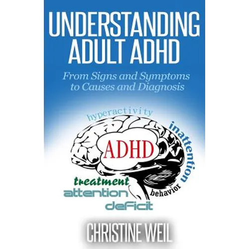 Understanding Adult ADHD: From Signs and Symptoms to Causes and Diagnosis
