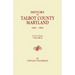 History of Talbot County, Maryland, 1661-1861. in Two Volumes. Volume II