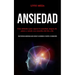 Ansiedad: Guía definitiva para superar la ansiedad, ataques de pánico y miedo con remedios del día a día (Use técnicas poderosas para vencer la ansied