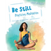 Be Still: Practicing Meditation