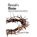 Messiah's Mission: Accomplished: Accomplished (Second Edition)