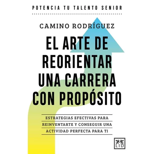 Arte de Reorientar Una Carrera Con Proposito, El