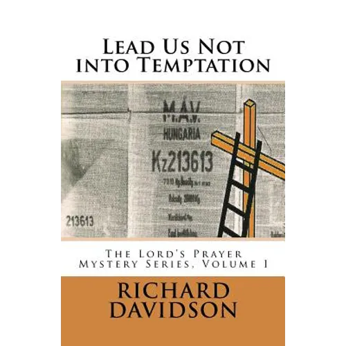 Lead Us Not into Temptation: The Lord's Prayer Mystery Series, Volume 1