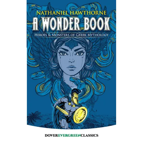 A Wonder Book: Heroes and Monsters of Greek Mythology