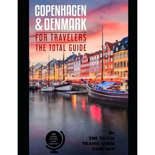 COPENHAGEN AND DENMARK FOR TRAVELERS. The total guide: The comprehensive traveling guide for all your traveling needs. By THE TOTAL TRAVEL GUIDE COMPA