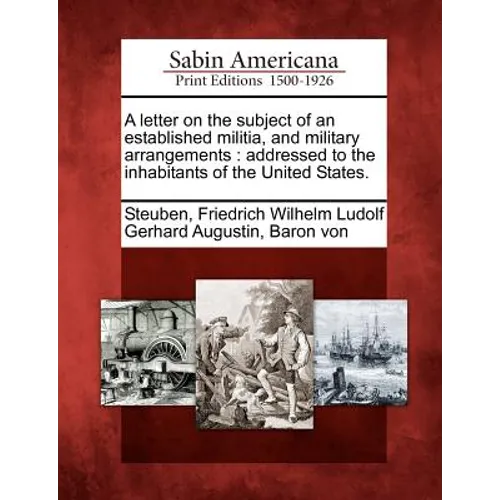 A Letter on the Subject of an Established Militia, and Military Arrangements: Addressed to the Inhabitants of the United States.