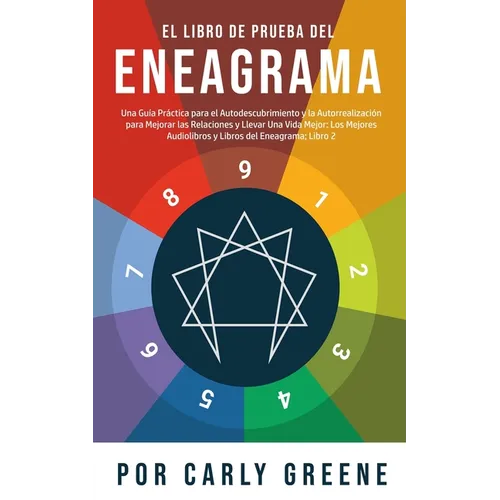 El Libro de Prueba del Eneagrama: Una Guía Práctica para el Autodescubrimiento y la Autorrealización para Mejorar las Relaciones y Llevar Una Vida Mej