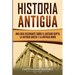 Historia Antigua: Una Guía Fascinante sobre el Antiguo Egipto, la Antigua Grecia y la Antigua Roma