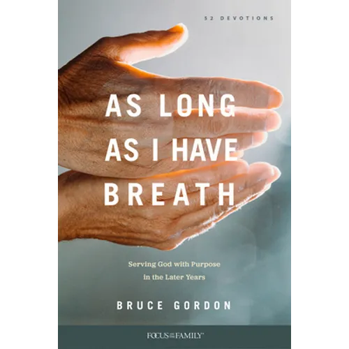 As Long as I Have Breath: Serving God with Purpose in the Later Years