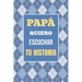 Papá, Quiero Escuchar tu Historia: Cuéntame tu vida: Historia familiar, recuerdos y momentos escritos por un padre