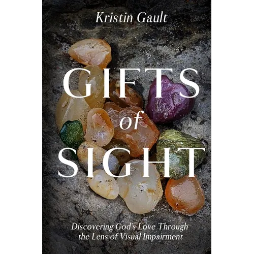Gifts of Sight: Discovering God's Love Through the Lens of Visual Impairment