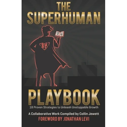 The Superhuman Playbook: 18 Proven Strategies to Unleash Unstoppable Growth