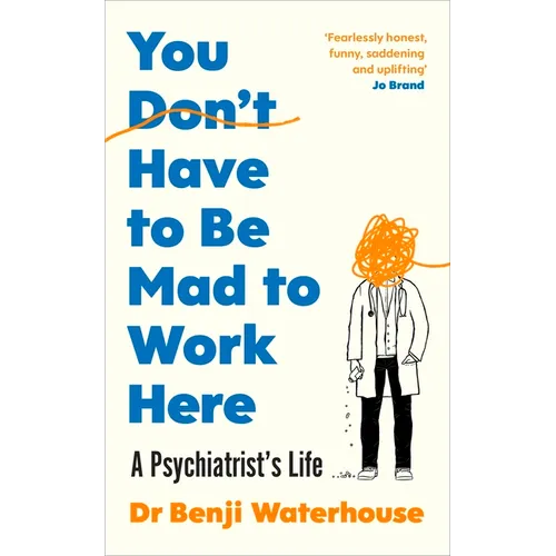 You Don't Have to Be Mad to Work Here: A Psychiatrist#s Life