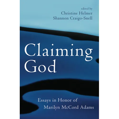 Claiming God: Essays in Honor of Marilyn McCord Adams
