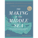 The Making of the Middle Sea: A History of the Mediterranean from the Beginning to the Emergence of the Classical World